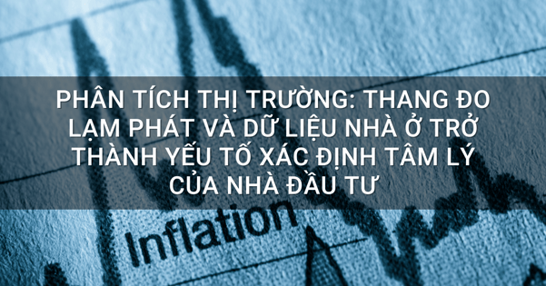 Thị trường Điều chỉnh Kỹ thuật hay Dài hạn? Tìm hiểu ngay thước đo lạm phát chính trong tuần này