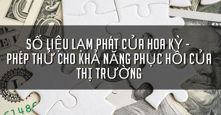 Số liệu lạm phát của Hoa Kỳ - Phép thử cho khả năng phục hồi của thị trường