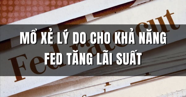 Xác suất tăng lãi suất của Fed, đây là lý do!