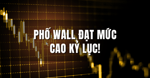 Phố Wall đạt mức cao kỷ lục!