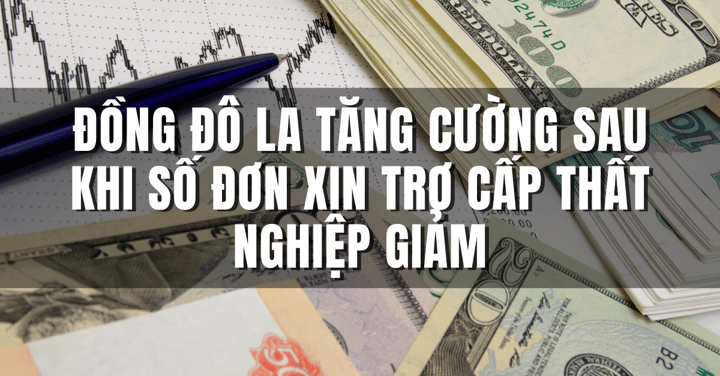 Đồng Đô La Tăng Cường Sau Khi Số Đơn Xin Trợ Cấp Thất Nghiệp Giảm